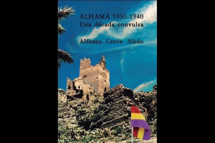Presentación del libro Alhama 1930-1940. Una década convulsa Presentación del libro Alhama 1930-1940. Una década convulsa